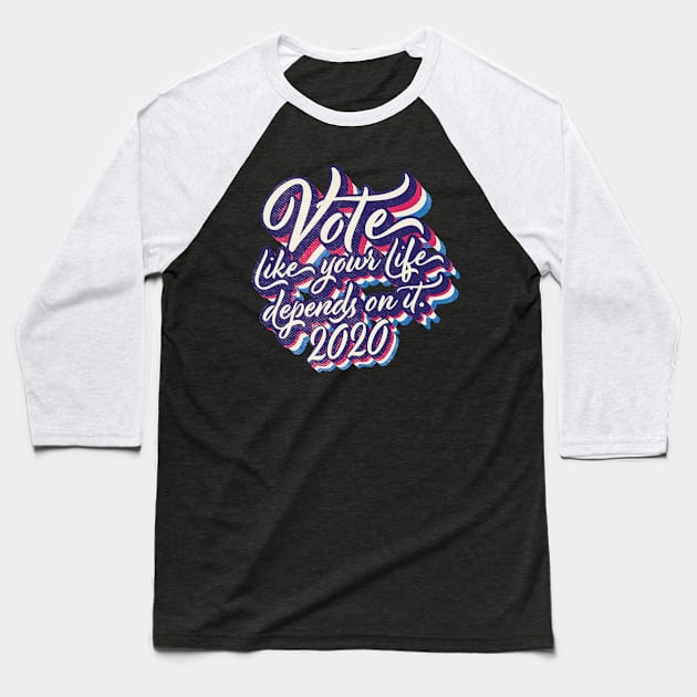 Vote like your life depends on it Baseball T-Shirt by Vin Zzep